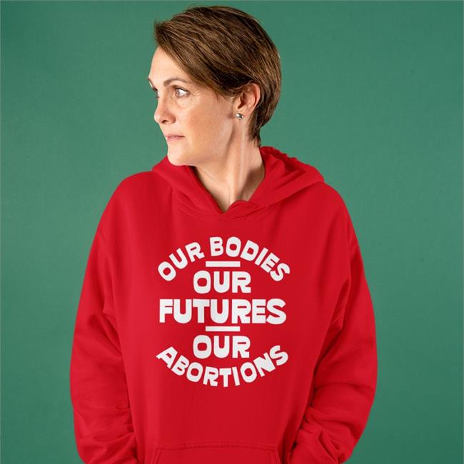 Our Bodies Our Futures Our Abortions Hoodie