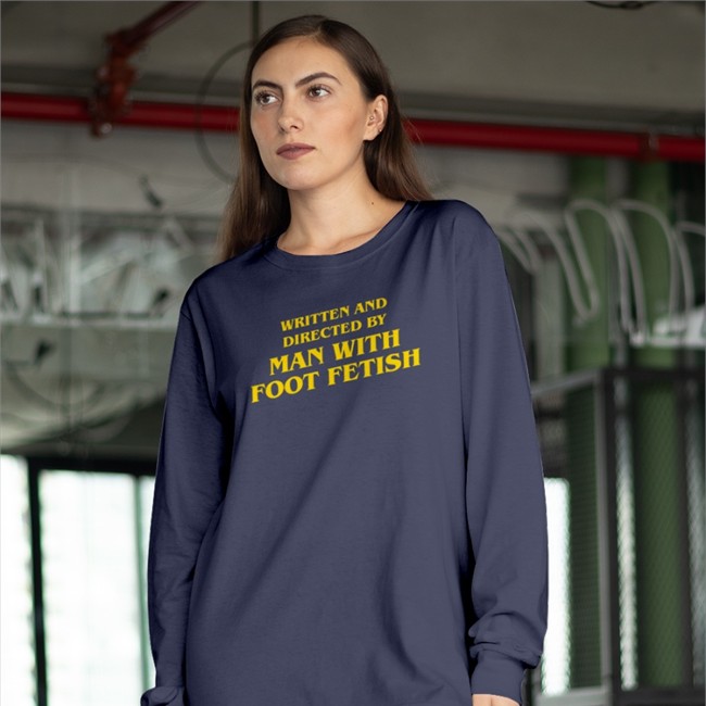 Good Shirts Written And Directed By Man With Foot Fetish Sweatshirt The Good Shirts Merch Written And Directed By Man With Foot Fetish Shirt Black