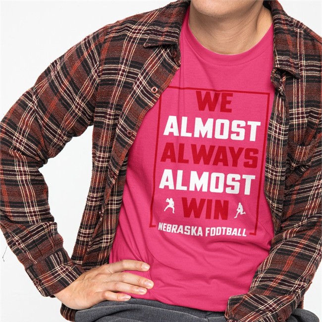 Nebraska Holic We Almost Always Almost Win Nebraska Football T Shirt We Almost Always Almost Win Nebraska Football Tee