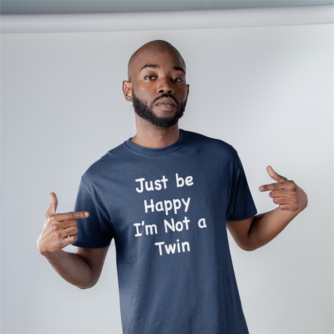 Just Be Happy I'm Not A Twin Tee