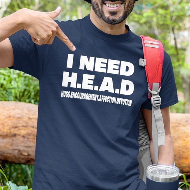 I Need HEAD Hugs Encouragement Affection Devotion T Shirt I Need HEAD Hugs Encouragement Affection Devotion Tee Shirts That Go Hard Merch
