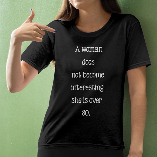A Woman Does Not Become Interesting She Is Over 30 Hoodie Poorly Translated Shirts A Woman Does Not Become Interesting She Is Over 30 Tee Shirt Poorly Translated Shirts