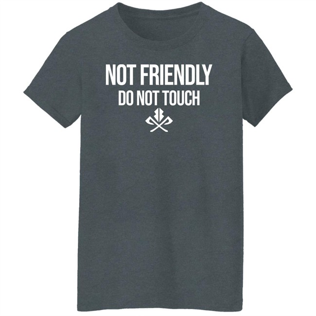 Moody Drive Not Friendly Do Not Touch Shirt Moody Drive Not Friendly Do Not Touch Shirt