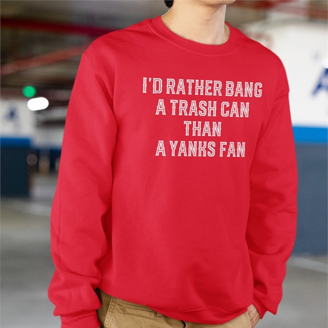 I'd Rather Bang A Trash Can Than A Yanks Fan Shirt Funny I'd Rather Bang A Trash Can Than A Yanks Fan T Shirts Apollohou Jillallison71