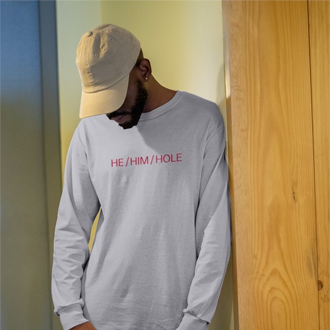 Shirts That Go He him Hole Crewneck Sweatshirt Shirts That Go He him Hole Long Sleeve Tee