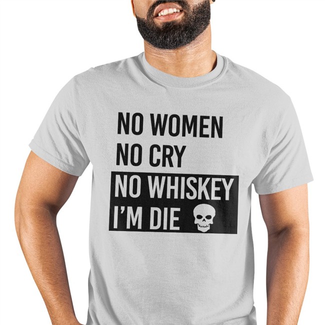 Poorly Translated Shirts No Women No Cry No Whiskey I'm Die TShirt