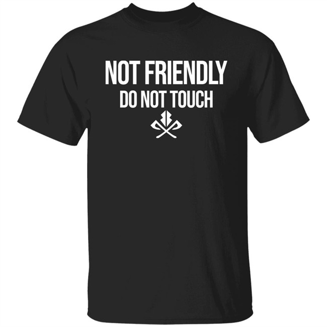Moody Drive Not Friendly Do Not Touch Shirt Moody Drive Not Friendly Do Not Touch Shirt
