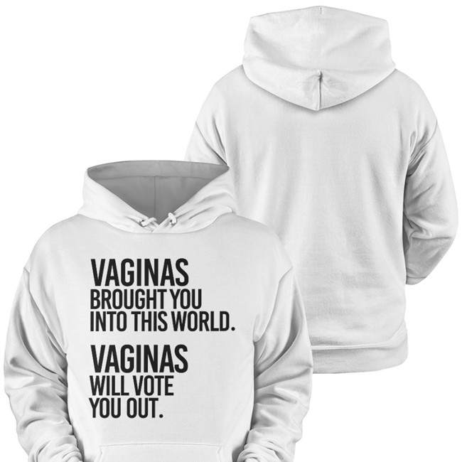 Vaginas Brought You Into This World Vaginas Will Vote You Out Tee