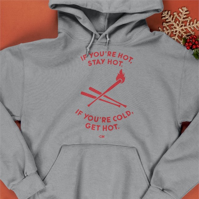 If You're Hot Stay Hot If You're Cold Get Hot T-Shirt Charlie Manuel Rip Medical Debt If You're Hot Stay Hot If You're Cold Get Hot Long Sleeve Charlie Manuel Rip Medical Debt