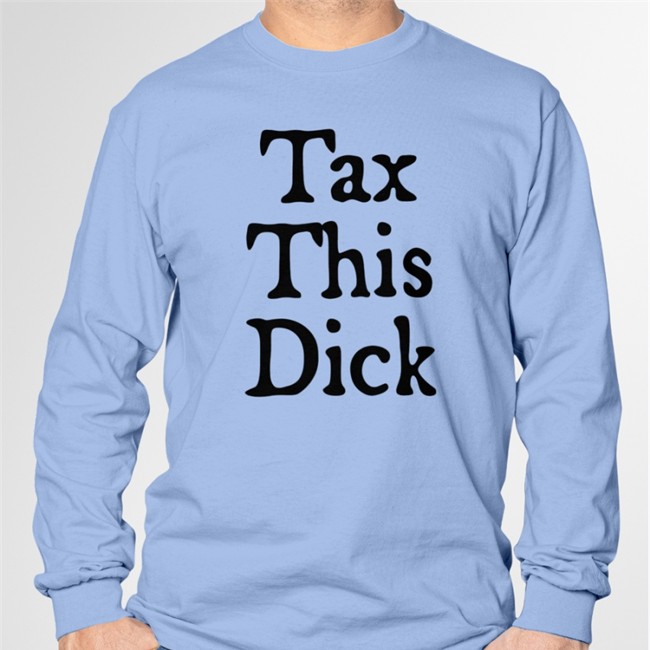 Tax This Dick Long Sleeve