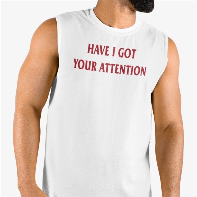 Have I Got Your Attention Tank Top