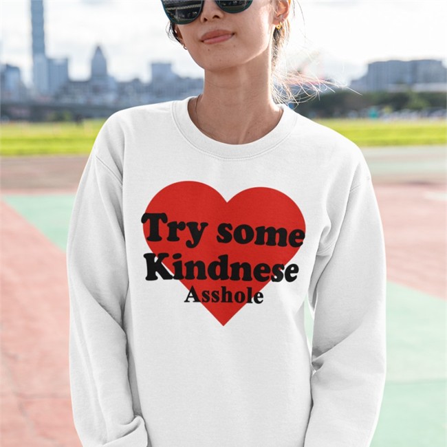 Try Some Kindnese Asshole Sweatshirt
