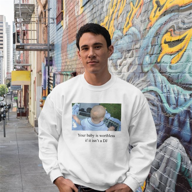 Shirts That Go Hard Your Baby Is Worthless If It Isn't A DJ Shirts Hannahbrannon Shirts That Go Hard Your Baby Is Worthless If It Isn't A DJ Hoodie