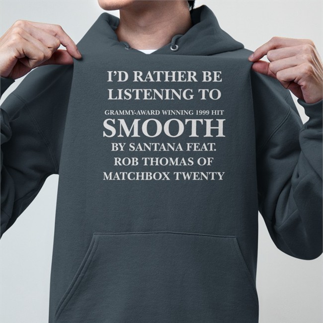 Weird Thrift Store Shirts I'd Rather Be Listening To Smooth By Santana Feat TShirt
