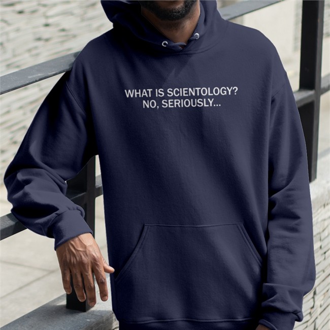 What Is Scientology No Seriously Sweatshirt Joyci Schecter