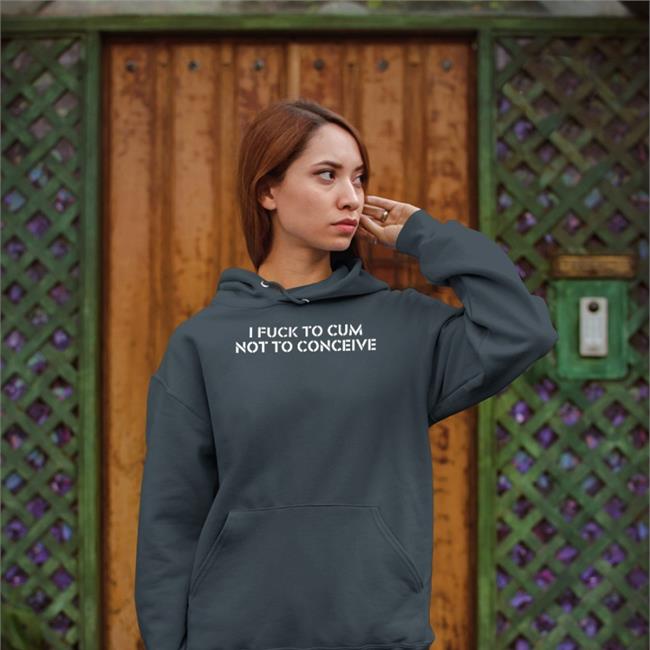 Jex Blackmore Merch I Fuck To Cum Not To Conceive T Shirt