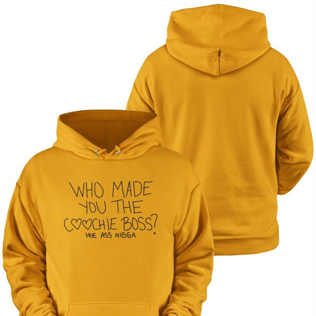 Who Made You The Coochie Boss Long Sleeve T Shirt Who Made You The Coochie Boss Shirts
