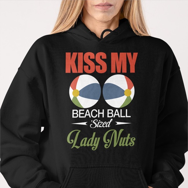 Shirts That Go Hard Kiss My Beach Ball Sized Lady Nuts T-Shirt