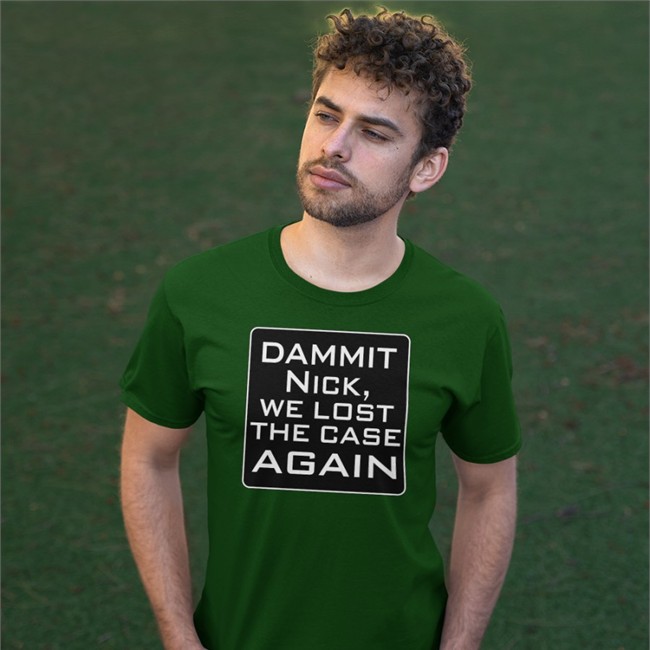 Dammit Nick We Lost The Case Again Shirt Hoodie
