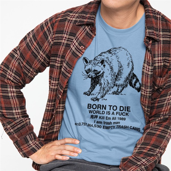 Raccoon Born To Die World Is A Fuck Kill Em All 1989 I Am Trash Man Sweatshirt Shirts That Go Hard