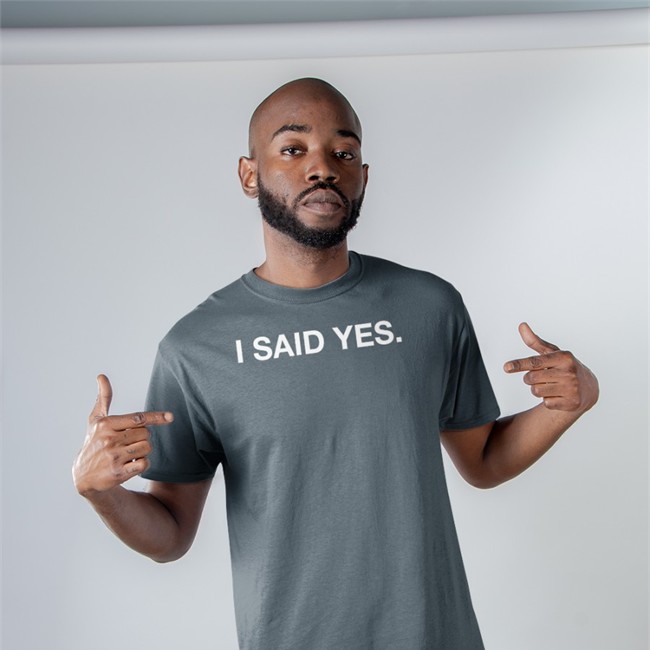 Obvious Shirts I Said Yes Shirts I Said Yes Tee Obvious Shirts