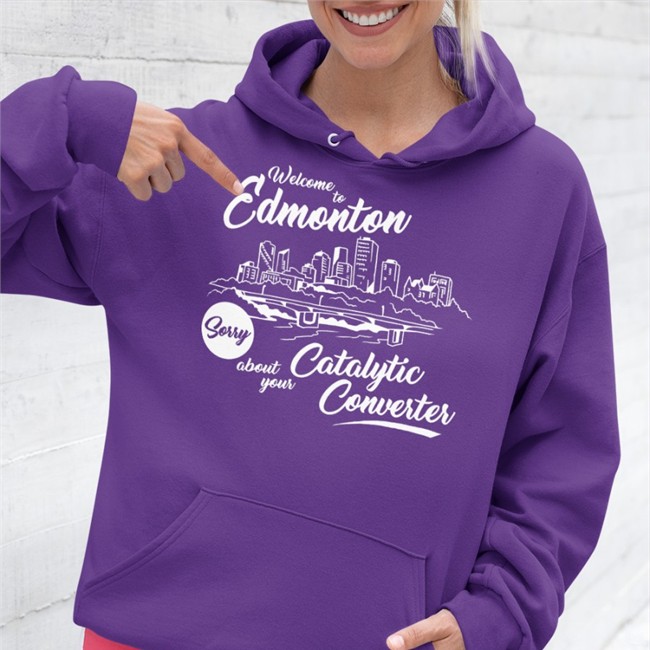 Welcome To Edmonton Sorry About Your Catalytic Converter Tee