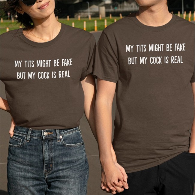 My Tits Might Be Fake But My Cock Is Real Shirts My Tits Might Be Fake But My Cock Is Real Sweatshirt