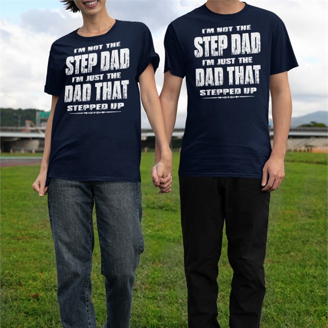 Jesus I'm Not The Step Dad I'm Just The Dad That Stepped Up Tee Shirt Butt Stuff I'm Not The Step Dad I'm Just The Dad That Stepped Up T Shirt Butt Stuff