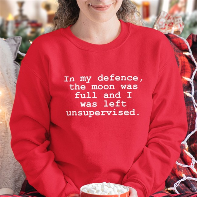 In My Defence The Moon Was Full And I Was Left Unsupervised Shirts Gail Porter In My Defence The Moon Was Full And I Was Left Unsupervised Tee