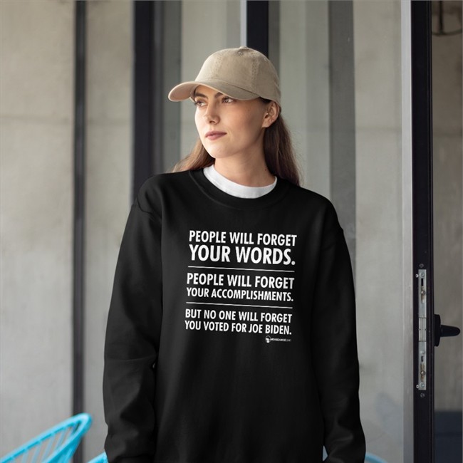 People Will Forget Your Words People Will Forget Your Accomplishments But No One Will Forget You Voted For Joe Biden Shirt