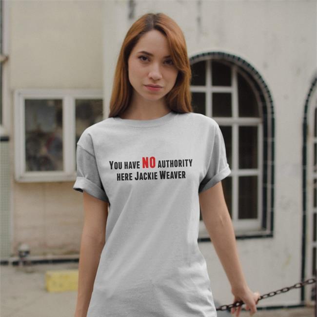 You Have No Authority Here Jackie Weaver T-Shirt James Greig You Have No Authority Here Jackie Weaver Shirt