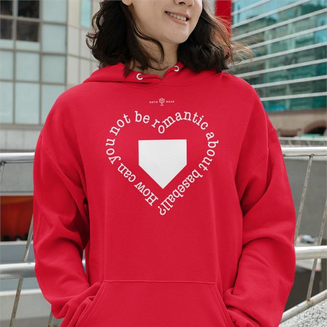 How Can You Not Be Romantic About Baseball Shirt