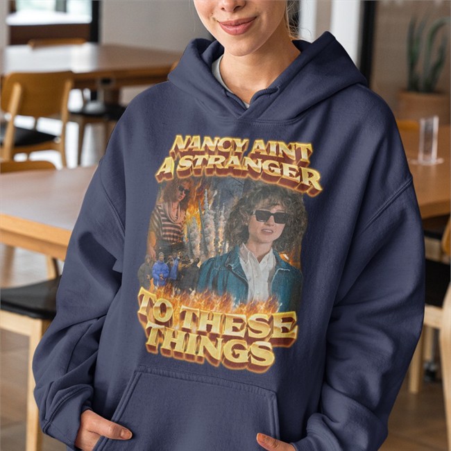 Nancy Aint A Stranger To These Things Shirts