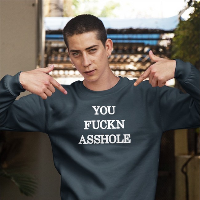 You Fuckn Asshole Shirt