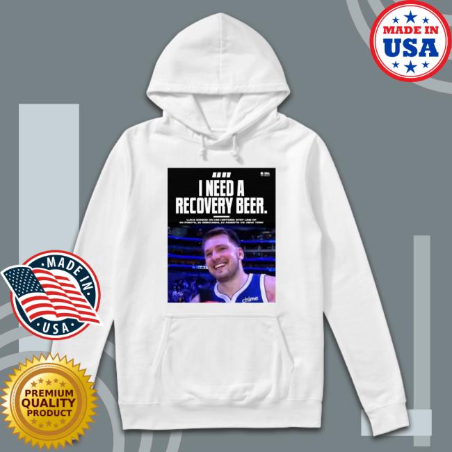 I Need A Recovery Beer Luka Doncic Him shirt