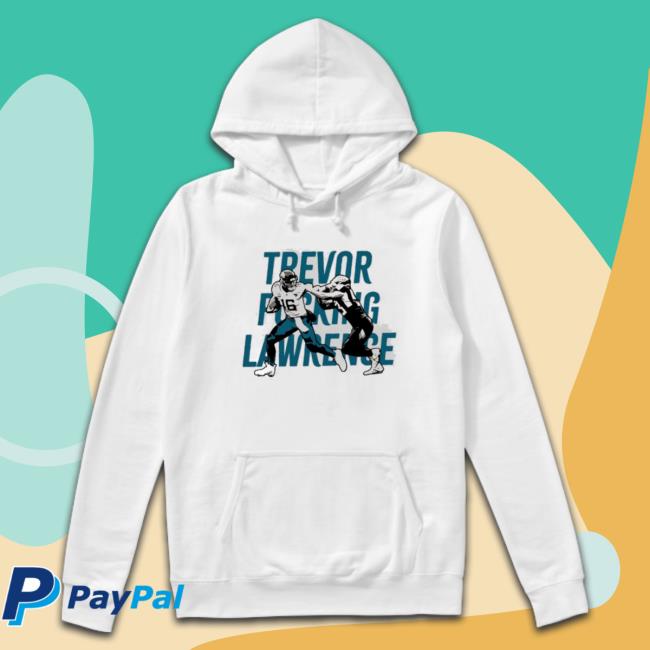 Dtwd S Trevor Fucking Lawrence Hooded Sweatshirt Dtwd S Trevor Fucking Lawrence Shirts