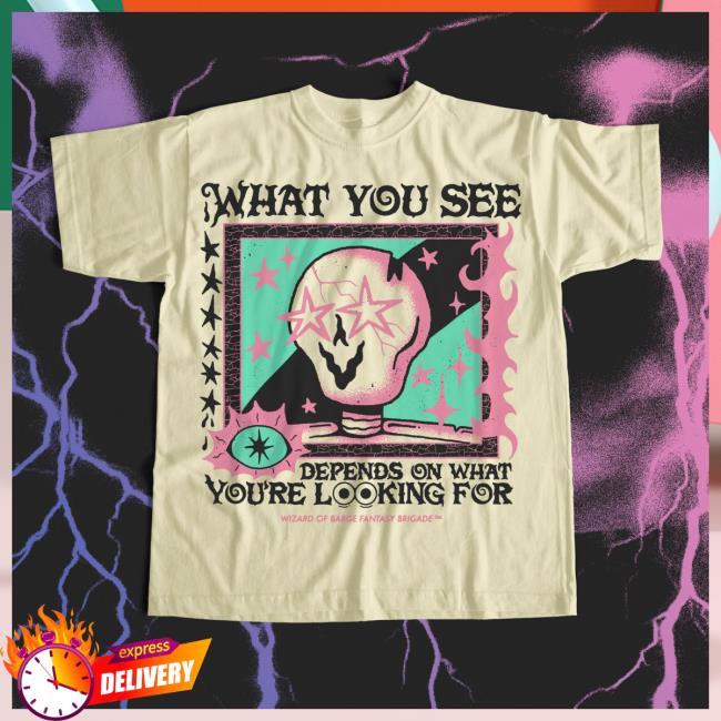 What You See Shirt