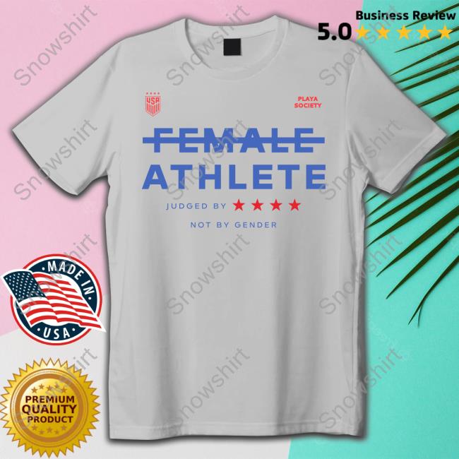 Playa Society Uswnt Female Athlete Judged By Not By Gender Shirt Playa Society Uswnt Female Athlete Apparel