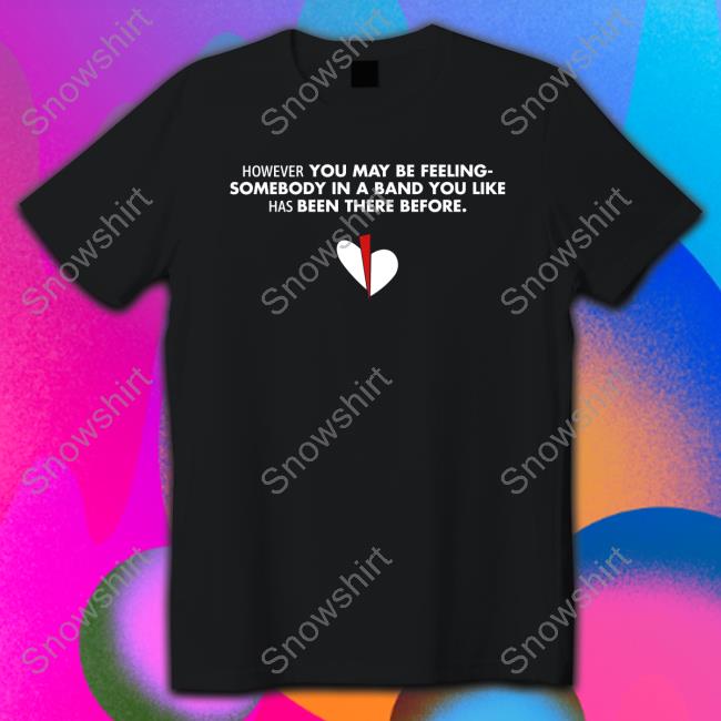 However You May Be Feeling Shirts