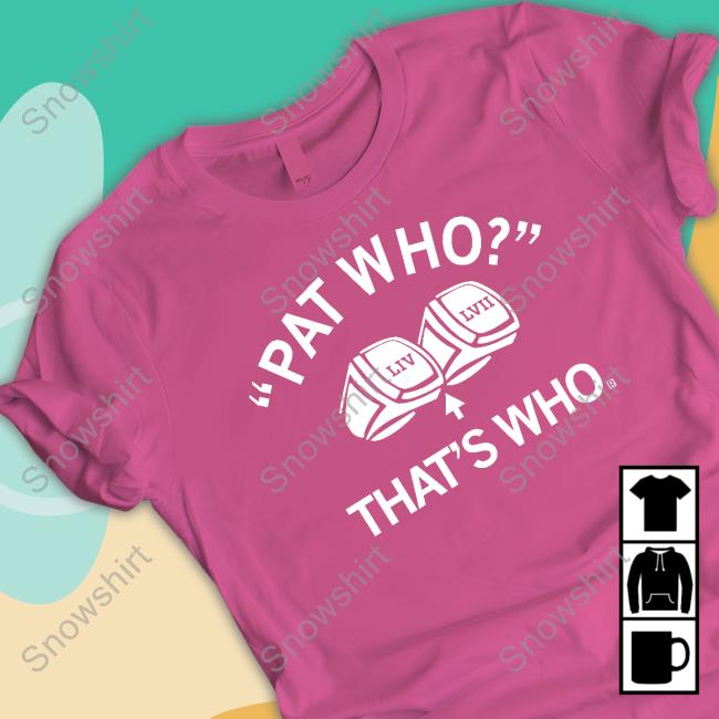Pat Who That's Who Shirt Official Pat Who That's Who Shirt
