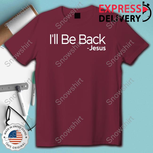 Official I'll Be Back Jesus Tee Shirt