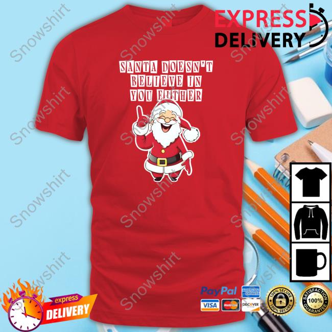 Santa Doesn't Believe In You Either T-Shirt