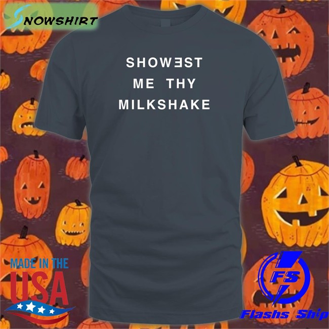 Showest Me Thy Milkshake Hoodie