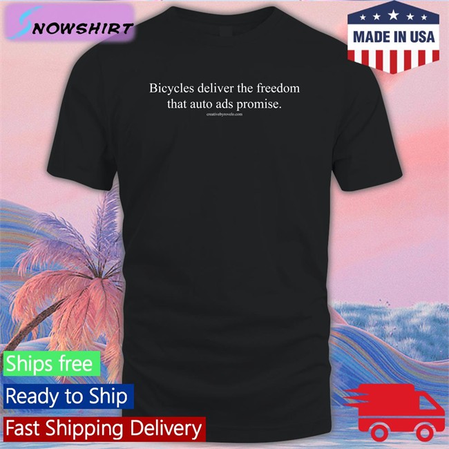 Bicycles Deliver The Freedom That Auto Ads Promise Tee Joe Cutrufo