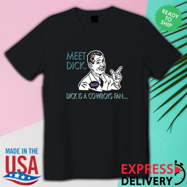 meet dick dick is cowboys fan don’t be a dick Shirt meet dick dick is cowboys fan don’t be a dick Shirts