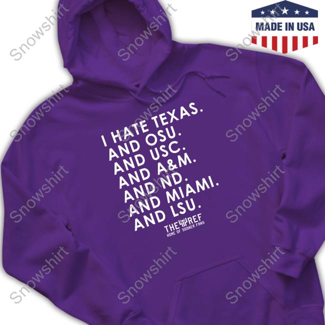 I Hate Texas And Osu And Usc And A&M And Nd And Miami And Lsu T-Shirt I Hate Texas And Osu And Usc And A&M And Nd And Miami And Lsu T Shirts