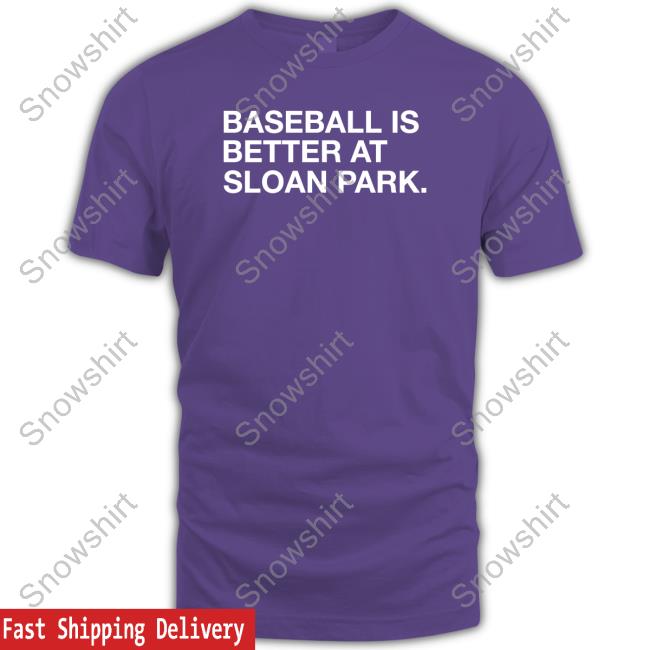 Baseball Is Better At Sloan Park T-Shirt Baseball Is Better At Sloan Park Shirts