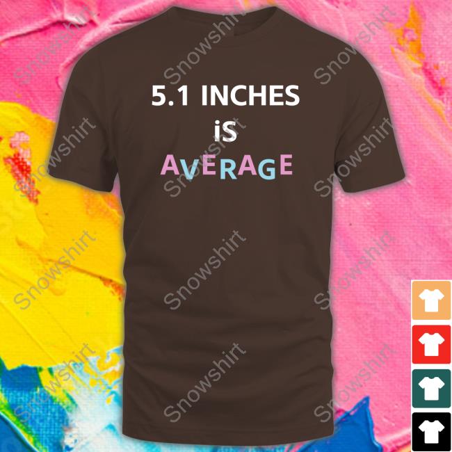 5.1 Inches Is Average Shirts Lolo Loloverruled 5.1 Inches Is Average Shirts