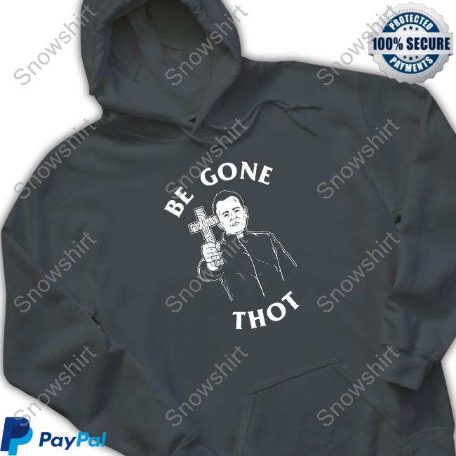 Be Gone Thot Hoodie Be Gone Thot Long Sleeve Tee
