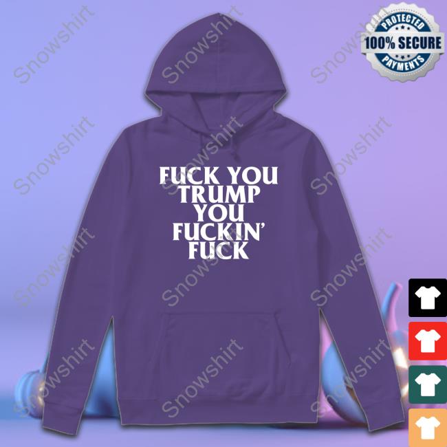 Fuck You Trump You Fuckin Fuck T Shirt Black